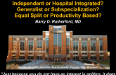 How to Maximize Performance in Large Practices: Independent or Hospital Integrated? Generalist or Subspecialization? Equal Split or Productivity Based? And More