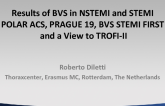 Results of BVS in NSTEMI and STEMI POLAR ACS, PRAGUE 19, BVS STEMI FIRSTand a View to TROFI-II