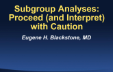 Subgroup Analyses: Proceed (and Interpret) with Caution