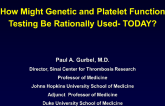 How Might Genetic and Platelet Function Testing Be Rationally Used  TODAY?