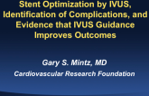 Featured Lecture: Stent Optimization by IVUS, Identification of Complications, and Evidence that IVUS Guidance Improves Outcomes