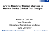 Are We Ready for Radical Changes in Medical Device Clinical Trial Designs?