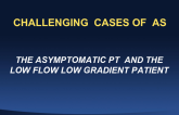 Controversies in Aortic Valve Disease: Challenging Clinical Scenarios (Asymptomatic AS, Low-Flow Low-Gradient AS, and Concomitant CAD)