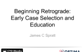 Beginning Retrograde: Early Case Selection and Education
