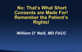 No: Thats What Short Consents are Made For! Remember the Patients Rights!