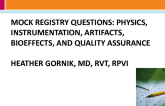Mock Registry Questions: Physics, Instrumentation, Artifacts, Bioeffects, and Quality Assurance