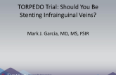 TORPEDO Trial: Should You Be Stenting Infrainguinal Veins?