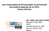 Uso responsable de Rivaroxabán en prevención secundaria después de un SCA:Casos clínicos_