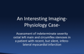 Assessment of indeterminate severity ostial left main and circumflex stenoses in a patient with recent, but silent, infero-lateral myocardial infarction