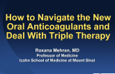 How to Navigate the New Oral Anticoagulants and Deal With Triple Therapy