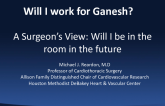 A Surgeons View: Will I Be in the Room in the Future?