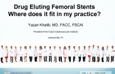 Drug Eluting Femoral Stents Where does it fit in my practice?