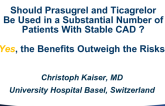 Debate: Should Prasugrel and Ticagrelor Be Used in a Substantial Number of Patients With Stable CAD? Yes, the Benefits Outweigh the Risks!