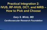 Practical Integration 2: IVUS, RF-IVUS, OCT, and NIRS  How to Pick and Choose