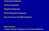 Composite Endpoints/Primary Endpoints/Weighted Endpoints/Patient-Reported Endpoints: How to Choose the Right Endpoint