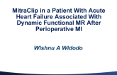 Case 3: MitraClip in a Patient With Acute Heart Failure Associated With Dynamic Functional Mitral Regurgitation After Perioperative Myocardial Infarction