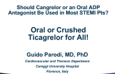 Debate 1: Should Cangrelor or an Oral ADP Antagonist Be Used in Most STEMI Patients? Oral or Crushed Ticagrelor for All!