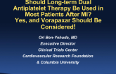 Debate 2: Should Long-term (2 Years to Life) Dual Antiplatelet Therapy Be Used in Most Patients After MI? Yes, and Vorapaxar Should Be Considered!