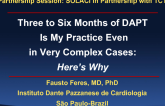 Three to Six Months of DAPT Is My Practice Even in Very Complex Cases: Heres Why