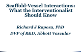 USA Presents: Scaffold-Vessel Interactions: What the Interventionalist Should Know