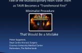 Debate: Fate of the Multidisciplinary Heart Valve Team as TAVR Becomes a TF-First Minimalist Procedure  That Would Be a Mistake!