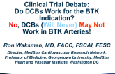 Clinical Trial Debate: Do DCBs Work for the BTK Indication? No, DCBs Will Never Work in BTK Arteries!