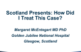 Scotland Presents: How Did I Treat This Case?