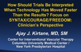 HOT TOPIC 3: How Should Trials Be Interpreted When Technology Has Moved Faster Than the Results? FOCUS on SYNTAX, COURAGE, and FREEDOM  Clinicians Perspective