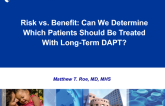Risk vs Benefit: Can We Determine Which Patients Should Be Treated With Long-term DAPT?