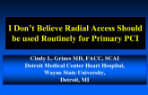I Dont Believe Radial Artery Access Should Routinely Be Used in Primary PCI!