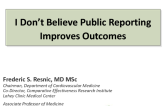 I Dont Believe That Public Reporting Improves Clinical Outcomes!