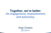 Together Were better. On Engagement, Empowerment, and Autonomy