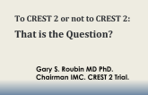 Debate: Is CREST-2 a Worthwhile Use of Precious Resources? The CREST-2 Trial Is the Right Trial at the Right Time!