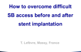 How to Overcome: Difficult Side Branch Access Before and After Stent Implantation