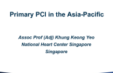 Singapore Presents: Current Method of Primary PCI in Asia Pacific