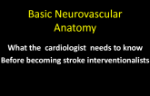 What Cardiologists Need to Know Before Becoming Stroke Interventionalists I: Basic Cerebrovascular Anatomy and Physiology and Differences Between the Cerebral and Coronary Arteries in Stroke