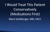I Would Treat This Patient Conservatively (Medications First)