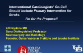 Debate 2: Interventional Cardiologists On-Call Should Include Primary Intervention for Stroke. I'm for the Proposal!