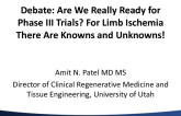 Debate: Are We Really Ready for Phase III Trials? For Limb Ischemia There Are Knowns and Unknowns!