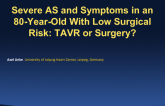 Severe AS + Symptoms in an 80-Year-Old With Low Surgical Risk: TAVR or Surgery?
