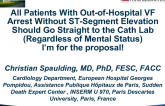 Debate 1: All Patients With Out-of-Hospital VF Arrest Without ST-Segment Elevation Should Go Straight to the Cath Lab (Regardless of Mental Status). I'm for the Proposal!