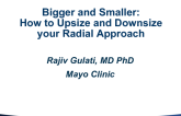Bigger and Smaller: How to Upsize and Downsize Your Radial Approach