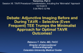 Debate: Adjunctive Imaging Before and During TAVR  Selective (Even Frequent) TEE Trumps the Minimalist Approach for Optimal TAVR Outcomes!