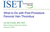 What to Do with Post Procedure Femoral Vein Thrombus