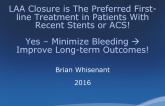 Debate #2: Is LAA Closure Preferred First-line Treatment in Patients With Recent Stents or ACS? Yes – Minimize Bleeding Risk and Improve Long-term Outcomes!