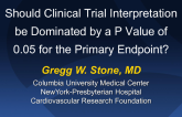 Should Clinical Trial Interpretation Be Dominated by A P Value of 0.05 for the Primary Endpoint?