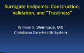 Surrogate Endpoints: Construction, Validation, and “Trustiness”