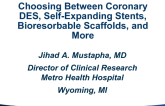 Choosing Between Coronary DES, Self-Expanding Stents, Bioresorbable Scaffolds, and More