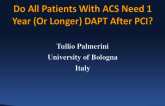 Do All Patients With ACS Need 1 Year (Or Longer) DAPT After PCI?