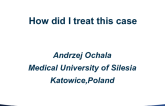 Poland Presents: How Did I Treat This Case?